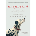 Bespotted: My Family's Love Affair with Thirty-Eight Dalmatians