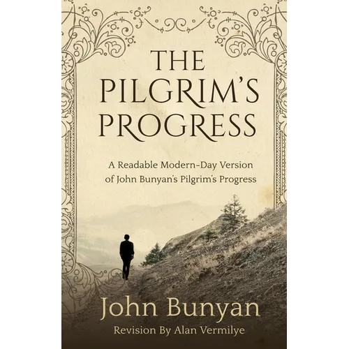 The Pilgrim's Progress: A Readable Modern-Day Version of John Bunyan's Pilgrim's Progress (Revised and easy-to-read)