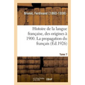 Histoire de la langue française, des origines à 1900. Tome 7