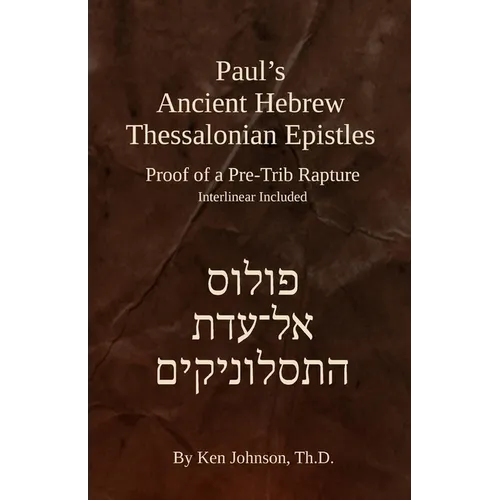 Paul's Ancient Hebrew Thessalonian Epistles: Proof of a Pre-trib Rapture