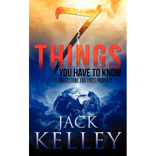 7 Things You Have To Know To Understand End Times Prophecy