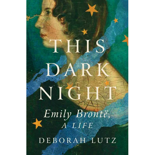This Dark Night: Emily Bronte, a Life