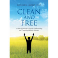 Clean and Free: A Biblical Counselor's Guide for Understanding and Counseling Addictive Behaviors