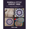 Mandala Style Crochet Book: Create 15 Exquisite Textured Afghans with Step by Step Patterns for Every Skill Level