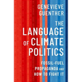 The Language of Climate Politics: Fossil-Fuel Propaganda and How to Fight It