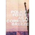 Police Force Like a Corrupt Breeze