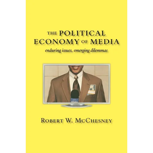 The Political Economy of Media: Enduring Issues, Emerging Dilemmas