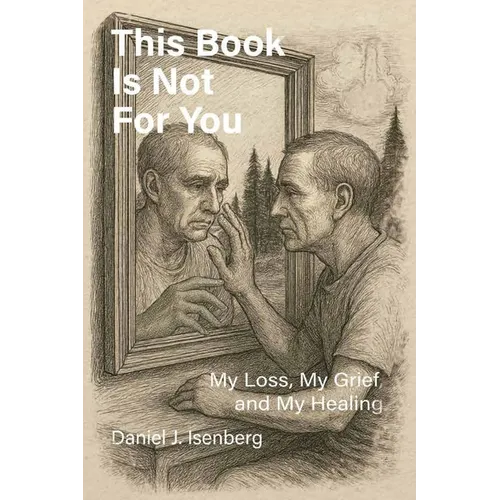 This Book is Not for You, My Loss, My Grief, My Healing