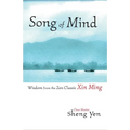 Song of Mind: Wisdom from the Zen Classic Xin Ming