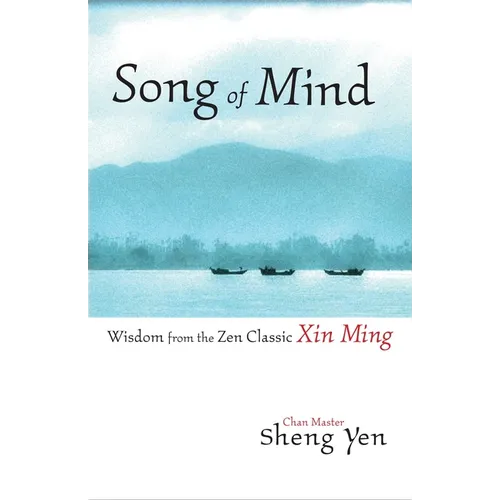 Song of Mind: Wisdom from the Zen Classic Xin Ming