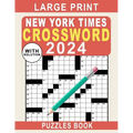 Large Print New York Times Crossword Puzzles Book 2024: Crossword Puzzle Book for Adults, Seniors, Men And Women With Full Solutions