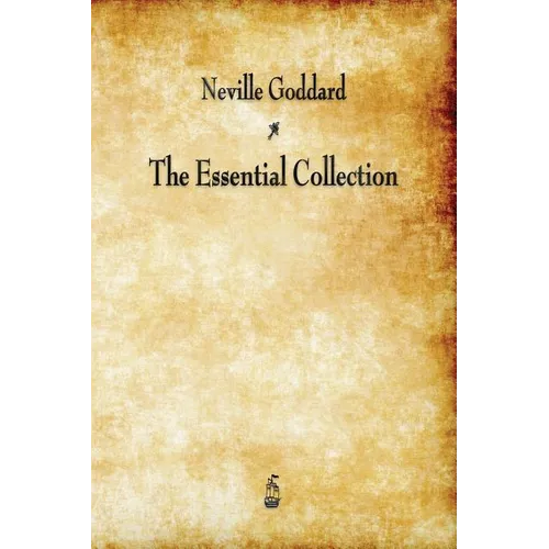 Neville Goddard: The Essential Collection