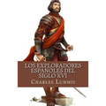 Los exploradores espanoles del siglo XVI: Vindicacion de la accion colonizadora espanola en America