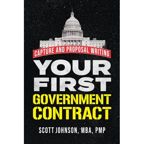 Your First Government Contract: Capture and Proposal Writing