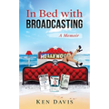 In Bed with Broadcasting: A Memoir