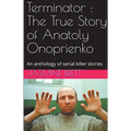 Terminator: The True Story of Anatoly Onoprienko