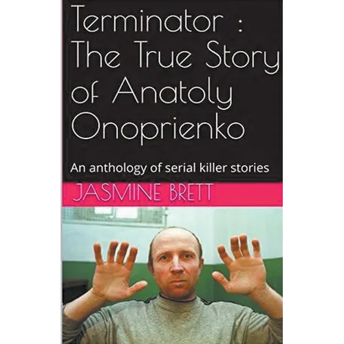 Terminator: The True Story of Anatoly Onoprienko