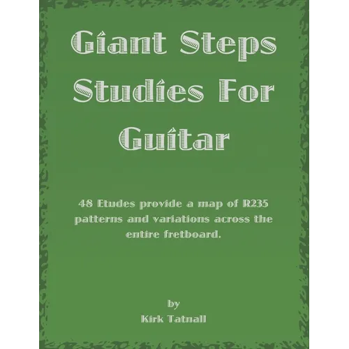 Giant Steps Studies For Guitar: 48 Etudes provide a map of R235 patterns and variations across the entire fretboard