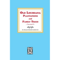 Old Louisiana Plantations and Family Trees, Volume #1