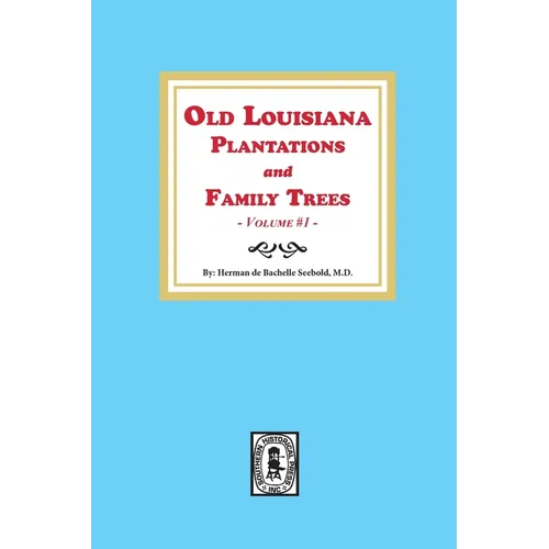 Old Louisiana Plantations and Family Trees, Volume #1