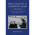 Not Exactly a Company Man: Notes from Half a Life in the U.S. Foreign Service with a Personal Account of the 1992-1995 U.S. Bosnia Policy Debacle