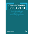 Confronting the Irish Past: The 1912-1923 Decade in Light of the 1998 Good Friday Agreement