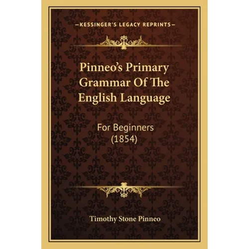 Pinneo's Primary Grammar Of The English Language: For Beginners (1854)
