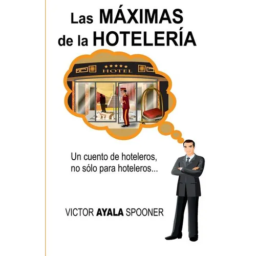 Las Máximas de la Hotelería: Un cuento de hoteleros, no sólo para hoteleros...