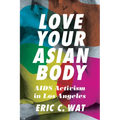 Love Your Asian Body: AIDS Activism in Los Angeles