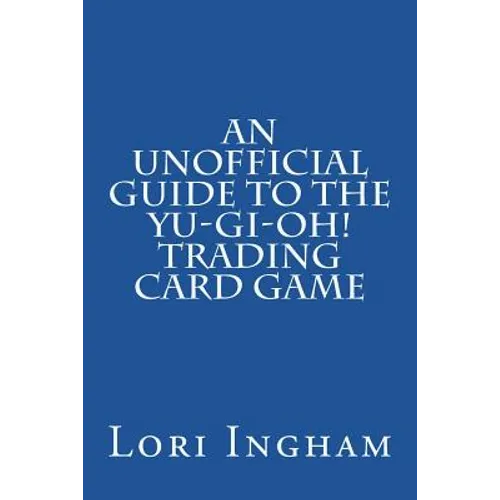 An Unofficial Guide to the Yu-Gi-Oh! Trading Card Game: First Edition