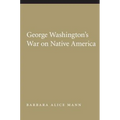 George Washington's War on Native America