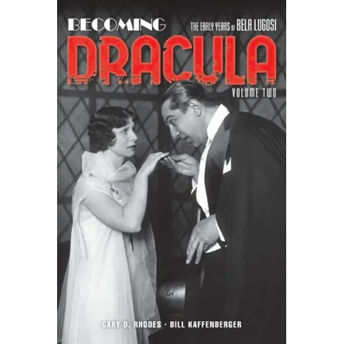 Becoming Dracula (hardback): The Early Years of Bela Lugosi, Volume Two