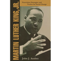 Martin Luther King, Jr.: Nonviolent Strategies and Tactics for Social Change