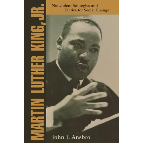 Martin Luther King, Jr.: Nonviolent Strategies and Tactics for Social Change