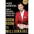 Dorm Room to Millionaire: How to Dream Big, Believe Big & Achieve Big