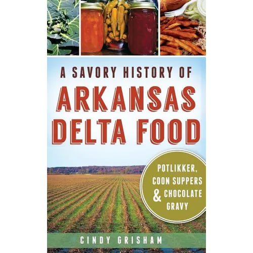 A Savory History of Arkansas Delta Food: Potlikker, Coon Suppers & Chocolate Gravy
