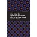 Our Nig; Or, Sketches from the Life of a Free Black