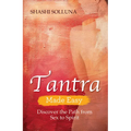Tantra Made Easy: Discover the Path from Sex to Spirit