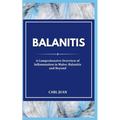 Balanitis: A Comprehensive Overview of Inflammation in Males: Balanitis and Beyond
