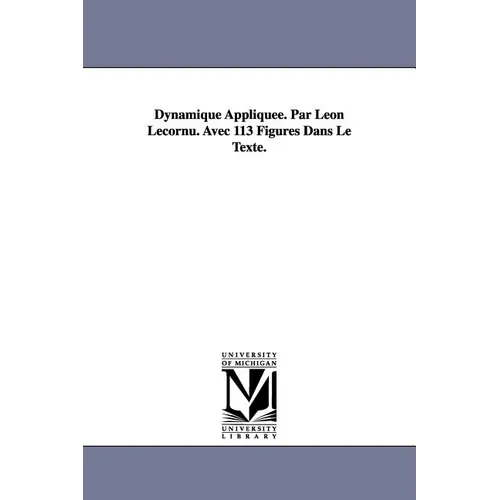 Dynamique Appliquee. Par Leon Lecornu. Avec 113 Figures Dans Le Texte.