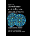 El universo es inteligente. El alma existe. Misterios cuánticos, multiverso, entrelazamiento, sincronicidad. Más allá de la materialidad, para una vis