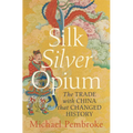 Silk Silver Opium: The Trade with China That Changed History