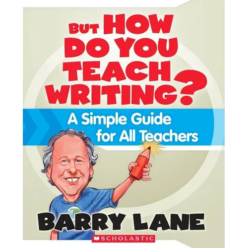 But How Do You Teach Writing?: A Simple Guide for All Teachers