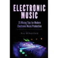 Electronic Music: 25 Mixing Tips for Modern Electronic Music Production