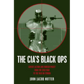 The CIA's Black Ops: Covert Action, Foreign Policy, and Democracy
