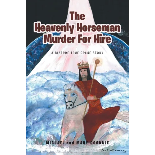 The Heavenly Horseman Murder for Hire: A Bizarre True Crime Story