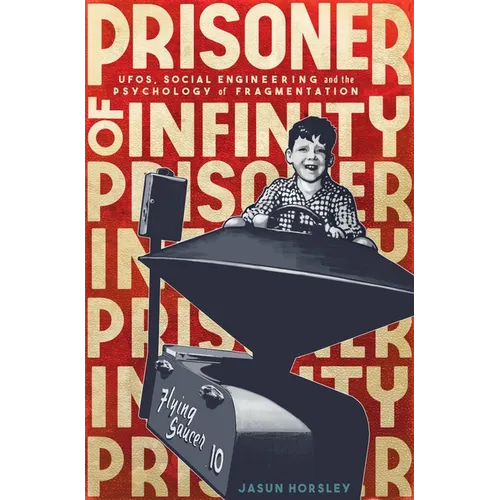 Prisoner of Infinity: Social Engineering, UFOs, and the Psychology of Fragmentation
