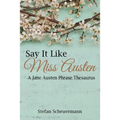 Say It Like Miss Austen: A Jane Austen Phrase Thesaurus