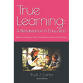 True Learning: A Renaissance in Education