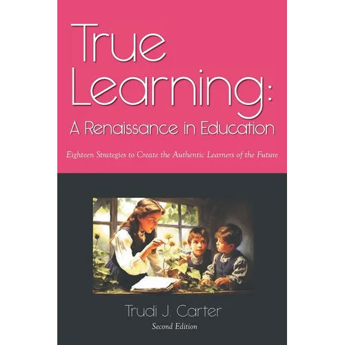 True Learning: A Renaissance in Education